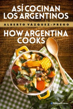 portada Asi Cocinan los Argentinos / how Argentina Cooks [Edicion Bilingue]