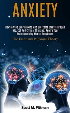 portada Anxiety: How to Stop Overthinking and Overcome Stress Through Nlp, cbt and Critical Thinking. Rewire Your Brain Reaching Mental Toughness (Use Emdr and Polyvagal Theory) (en Inglés)