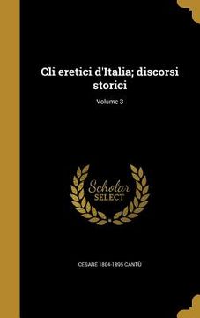 portada Cli eretici d'Italia; discorsi storici; Volume 3 (en Italiano)