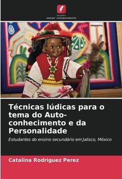 portada Técnicas Lúdicas Para o Tema do Auto-Conhecimento e da Personalidade: Estudantes do Ensino Secundário em Jalisco, México