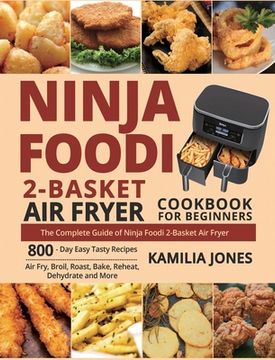 portada Ninja Foodi 2-Basket air Fryer Cookbook for Beginners: The Complete Guide of Ninja Foodi 2-Basket air Fryer 800-Day Easy Tasty Recipes air Fry, Broil, Roast, Bake, Reheat, Dehydrate and More (en Inglés)