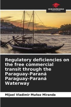 portada Regulatory deficiencies on the free commercial transit through the Paraguay-Paraná Paraguay-Paraná Waterway