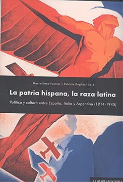 portada La Patria Hispana, la Raza Latina: Política y Cultura Entre España, Italia y Argentina (1914-1945)