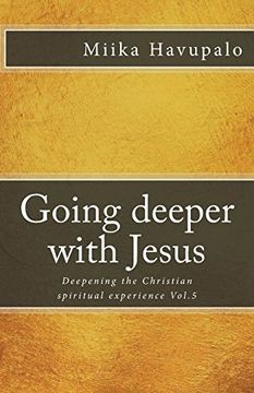 portada Going Deeper With Jesus: Deepening the Christian Spiritual Experience (Volume 5) (en Inglés)