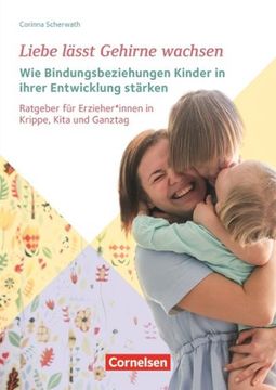 portada Liebe Lässt Gehirne Wachsen? Wie Bindungsbeziehungen Kinder in Ihrer Entwicklung Stärken (in German)