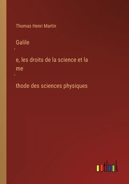 portada Galilée, les droits de la science et la méthode des sciences physiques (in French)