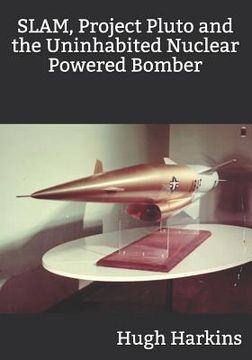 portada SLAM, Project Pluto and the Uninhabited Nuclear Bomber (in English)