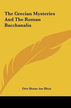 portada the grecian mysteries and the roman bacchanalia the grecian mysteries and the roman bacchanalia