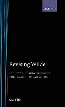 Revising Wilde: Society and Subversion in the Plays of Oscar Wilde (Oxford English Monographs) (en Inglés)