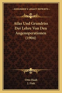 portada Atlas Und Grundriss Der Lehre Von Den Augenoperationen (1904) (in German)
