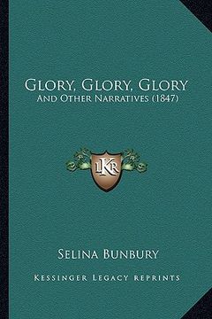 portada glory, glory, glory: and other narratives (1847)