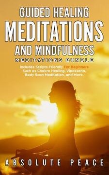 portada Guided Healing Meditations And Mindfulness Meditations Bundle: Includes Scripts Friendly For Beginners Such as Chakra Healing, Vipassana, Body Scan Me