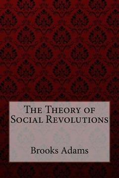 portada The Theory of Social Revolutions Brooks Adams (en Inglés)