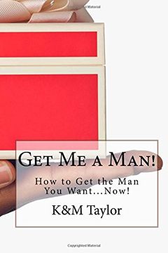 portada Get Me a Man!: How to Get the Man You Want...Now!