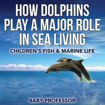 portada How Dolphins Play a Major Role in Sea Living | Children's Fish & Marine Life