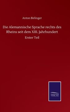 Die Alemannische Sprache Rechts des Rheins Seit dem Xiii. Jahrhundert: Erster Teil de Anton Birlinger(Salzwasser Verlag Gmbh) (en Alemán)