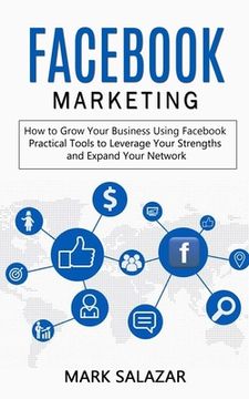 portada Facebook Marketing: How to Grow Your Business Using Facebook (Highly Effective Strategies for Business Advertising Generating Sales and Pa (en Inglés)