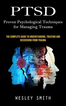 portada Ptsd: Proven Psychological Techniques for Managing Trauma (The Complete Guide to Understanding, Treating and Recovering From