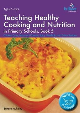portada Teaching Healthy Cooking and Nutrition in Primary Schools, Book 5: Chicken Curry, Macaroni Cheese, Spicy Meatballs and Other Recipes (Healthy Cooking (Primary))
