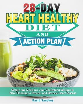 portada 28-Day Heart Healthy Diet and Action Plan: Simple and Delicious Low-Cholesterol Recipes & Meal Planning to Prevent and Reverse Heart Disease (en Inglés)