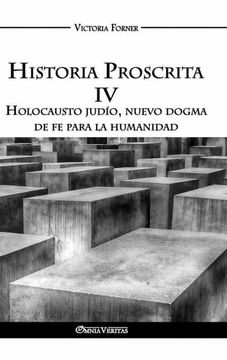 portada Historia Proscrita iv: Holocausto Judío, Nuevo Dogma de fe Para la Humanidad