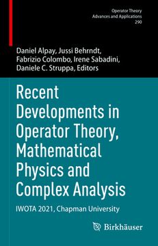 portada Recent Developments in Operator Theory, Mathematical Physics and Complex Analysis: Iwota 2021, Chapman University (en Inglés)