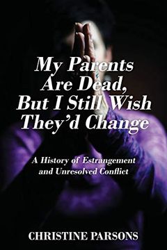 portada My Parents are Dead, but i Still Wish They'd Change: A History of Estrangement and Unresolved Conflict (in English)