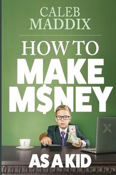 portada How to Make Money as a Kid (in English)