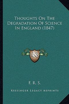 portada thoughts on the degradation of science in england (1847) (en Inglés)