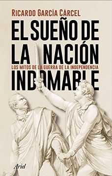 portada El Sueño de la Nación Indomable: Los Mitos de la Guerra de la Independencia (in Spanish)