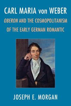 portada Carl Maria von Weber: Oberon and Cosmopolitanism in the Early German Romantic (en Inglés)