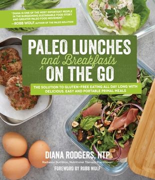 portada Paleo Lunches and Breakfasts on the Go: The Solution to Gluten-Free Eating All Day Long with Delicious, Easy and Portable Primal Meals (en Inglés)