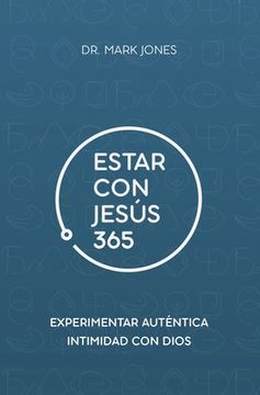 portada Estar con Jesús 365: Experimenta Auténtica Intimidad con Dios