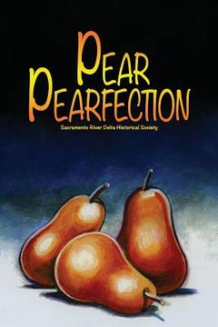 portada Pear Perfection: Heritage Recipes from Sacramento Delta Home Cooks (en Inglés)