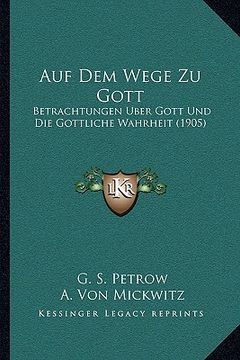portada Auf Dem Wege Zu Gott: Betrachtungen Uber Gott Und Die Gottliche Wahrheit (1905) (in German)