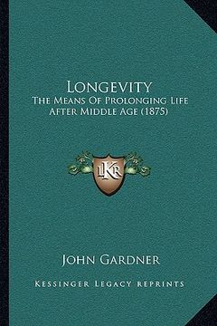 portada longevity: the means of prolonging life after middle age (1875) (en Inglés)