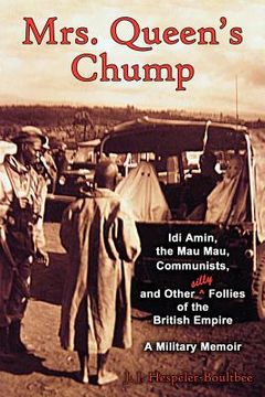 portada mrs. queen's chump: idi amin, the mau mau, communists, and other silly follies of the british empire - a military memoir (en Inglés)
