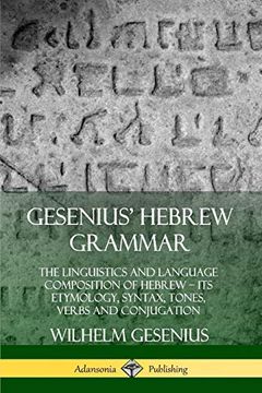 portada Gesenius' Hebrew Grammar: The Linguistics and Language Composition of Hebrew - its Etymology, Syntax, Tones, Verbs and Conjugation 