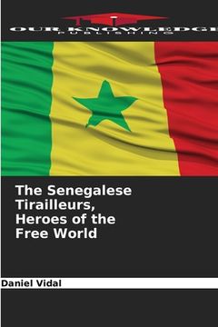 portada The Senegalese Tirailleurs, Heroes of the Free World (en Inglés)