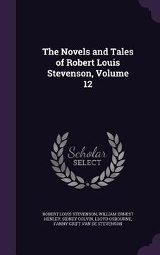 portada The Novels and Tales of Robert Louis Stevenson, Volume 12 (en Inglés)