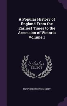 portada A Popular History of England From the Earliest Times to the Accession of Victoria Volume 1 (in English)