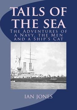 portada Tails of the Sea: The Adventures of a Navy, the Men and a Ship's Cat (en Inglés)