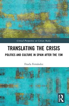 portada Translating the Crisis: Politics and Culture in Spain After the 15m (Critical Perspectives on Citizen Media) 