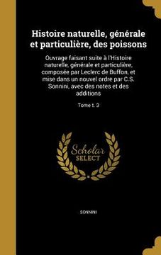 portada Histoire naturelle, générale et particulière, des poissons: Ouvrage faisant suite à l'Histoire naturelle, générale et particulière, composée par Lecle (in French)