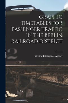 portada Graphic Timetables for Passenger Traffic in the Berlin Railroad District (en Inglés)