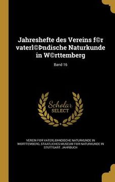 portada Jahreshefte des Vereins f(c)r vaterl(c)þndische Naturkunde in W(c)rttemberg; Band 16 (en Alemán)