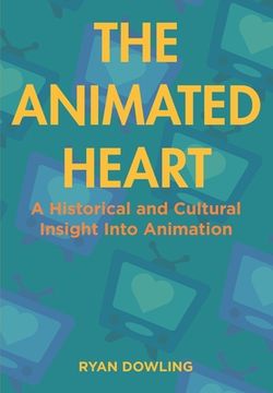 portada The Animated Heart: A Historical and Cultural Insight Into Animation (en Inglés)