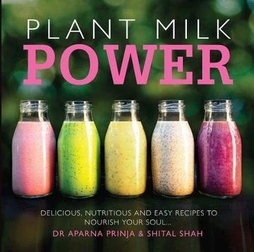 portada Plant Milk Power: Delicious, Nutritious and Easy Recipes to Nourish Your Soul (in English)
