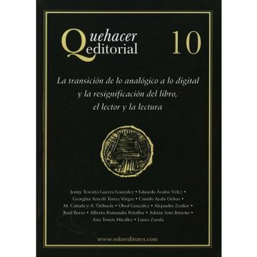 portada Quehacer Editorial 10 - la Transicion de lo Analogico a lo Digital y la Resignificacion del Libro, el Lector y la Lectura (in Spanish)