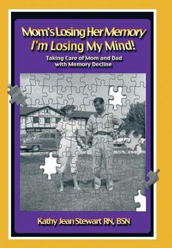 portada Mom's Losing Her Memory I'm Losing My Mind!: Taking Care of Mom and Dad with Memory Decline (in English)